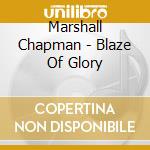 Marshall Chapman - Blaze Of Glory cd musicale di Marshall Chapman