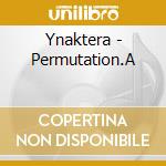 Ynaktera - Permutation.A cd