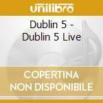 Dublin 5 - Dublin 5 Live cd