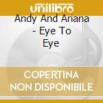 Andy And Ariana - Eye To Eye cd