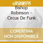 Bishop Robinson - Circus De Funk cd