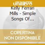 Kelly Ferrari Mills - Simple Songs Of Scripture cd musicale di Kelly Ferrari Mills