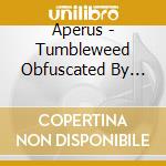 Aperus - Tumbleweed Obfuscated By Camera Failure (Reissue) cd