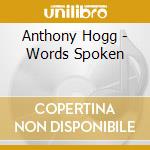 Anthony Hogg - Words Spoken cd