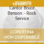 Cantor Bruce Benson - Rock Service cd musicale di Cantor Bruce Benson