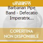 Barbarian Pipe Band - Defecatio Imperatrix Mundi cd