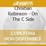 Christian Robinson - On The C Side cd musicale di Christian Robinson