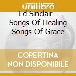 Ed Sinclair - Songs Of Healing Songs Of Grace cd