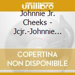 Johnnie Jr. Cheeks - Jcjr.-Johnnie Cheeks Jr. cd
