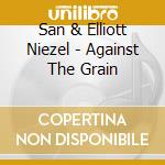 San & Elliott Niezel - Against The Grain cd