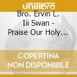 Bro. Ervin L. Iii Swan - Praise Our Holy Father(Jesus) cd