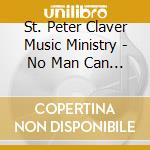 St. Peter Claver Music Ministry - No Man Can Hold My Soul cd