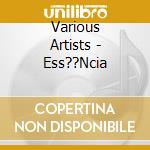 Various Artists - Ess??Ncia cd