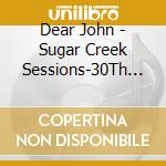 Dear John - Sugar Creek Sessions-30Th Anniversary Edition cd