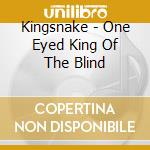 Kingsnake - One Eyed King Of The Blind cd