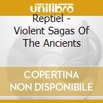 Reptiel - Violent Sagas Of The Ancients cd