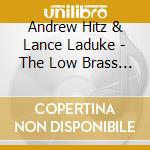 Andrew Hitz & Lance Laduke - The Low Brass Stylings Of Andrew Hitz And Lance Laduke cd