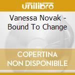 Vanessa Novak - Bound To Change cd musicale di Vanessa Novak