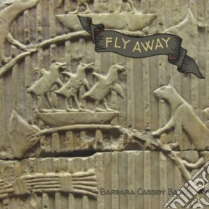 Barbara Cassidy Band - Fly Away cd musicale di Barbara Band Cassidy
