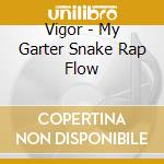 Vigor - My Garter Snake Rap Flow cd