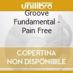 Groove Fundamental - Pain Free cd