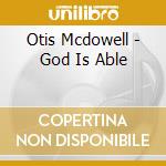 Otis Mcdowell - God Is Able cd