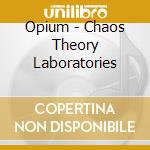 Opium - Chaos Theory Laboratories cd musicale di Opium