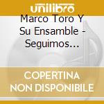 Marco Toro Y Su Ensamble - Seguimos Cosechando cd