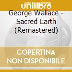 George Wallace - Sacred Earth (Remastered) cd