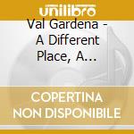 Val Gardena - A Different Place, A Different Time cd