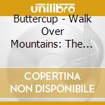 Buttercup - Walk Over Mountains: The Best Of Buttercup cd