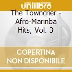 The Towncrier - Afro-Marinba Hits, Vol. 3 cd