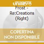 Frost - Re:Creations (Right) cd