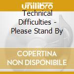 Technical Difficulties - Please Stand By cd
