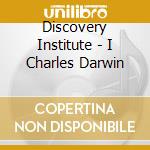 Discovery Institute - I Charles Darwin cd