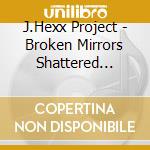 J.Hexx Project - Broken Mirrors Shattered Minds cd