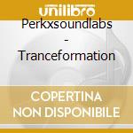 Perkxsoundlabs - Tranceformation cd