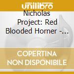 Nicholas Project: Red Blooded Horner - Wells cd musicale di Nicholas Project: Red Blooded Horner