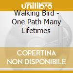 Walking Bird - One Path Many Lifetimes cd