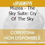 Muzea - The Sky Suite: Cry Of The Sky cd
