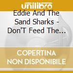 Eddie And The Sand Sharks - Don'T Feed The Sharks cd