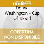 Donna Washington - Cup Of Blood cd musicale di Donna Washington
