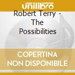 Robert Terry - The Possibilities cd musicale di Robert Terry