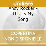 Andy Rocker - This Is My Song cd musicale di Andy Rocker