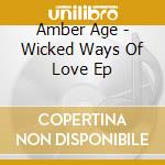 Amber Age - Wicked Ways Of Love Ep cd
