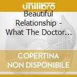 Beautiful Relationship - What The Doctor Ordered cd