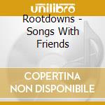 Rootdowns - Songs With Friends cd