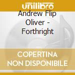 Andrew Flip Oliver - Forthright cd