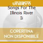 Songs For The Illinois River Ii cd