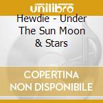 Hewdie - Under The Sun Moon & Stars cd